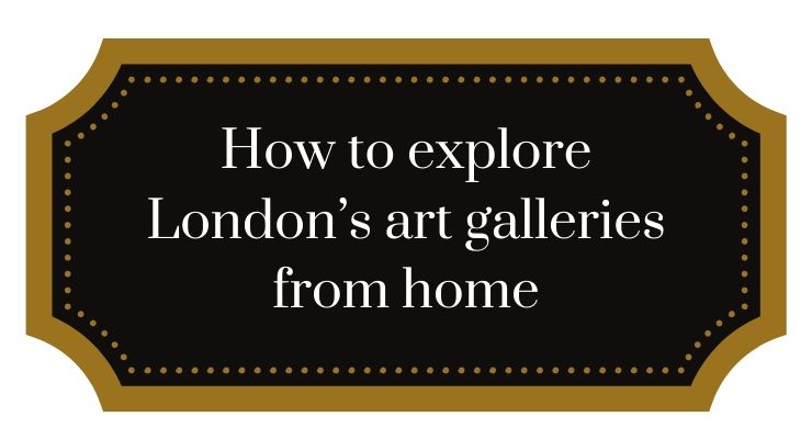 How to explore London's art galleries from home - virtual online tours