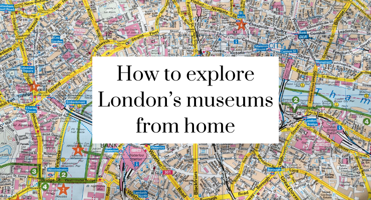 How to explore London's top museums from home